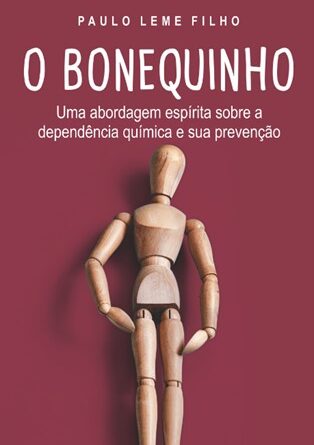 O Bonequinho, uma abordagem espirita sobre dependência química e sua prevenção obra de Paulo Leme Filho